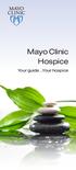 Mayo Clinic Hospice. Your guide Your hospice