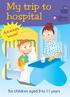 My trip to hospital. for children aged 9 to 11 years