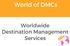 World of DMCs. Worldwide Destination Management Services