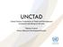 UNCTAD United Nations Conference on Trade and Development Investment and Enterprise Division. Tatiana Krylova Head, Enterprise Development Branch