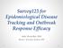 Survey123 for Epidemiological Disease Tracking and Outbreak Response Efficacy. Julie Martellini, PhD Renee Owusu-Ansah, MS