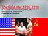 The Cold War US vs. Union of Soviet Socialist Republics Democracy vs. Communism Capitalism vs. Socialism