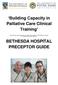 Building Capacity in Palliative Care Clinical Training BETHESDA HOSPITAL PRECEPTOR GUIDE
