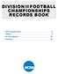 DIVISION II FOOTBALL CHAMPIONSHIPS RECORDS BOOK Championship 2 History 4 All-Time Results 20 Brackets 26
