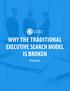 IN THIS WHITEPAPER. Why the Traditional Executive Search Model is Broken 2