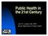 Public Health in the 21st Century. John R. Lumpkin, MD, MPH Illinois Department of Public Health