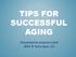 TIPS FOR SUCCESSFUL AGING. Presented by Suzanne Carle 2014 Suite Spot, LLC