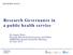 Research Governance in a public health service. Dr Angela Watt Director Research Governance and Ethics AHRDMA Annual Scientific Meeting 16 June 2017