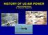 HISTORY OF US AIR POWER. Historical Applications Dr. Silvano A. Wueschner