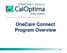 OneCare Connect Cal MediConnect Plan (Medicare-Medicaid Plan) OneCare Connect Program Overview