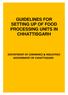GUIDELINES FOR SETTING UP OF FOOD PROCESSING UNITS IN CHHATTISGARH DEPARTMENT OF COMMERCE & INDUSTRIES GOVERNMENT OF CHHATTISGARH