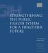 STRENGTHENING THE PUBLIC HEALTH SYSTEM FOR A HEALTHIER FUTURE