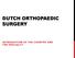 DUTCH ORTHOPAEDIC SURGERY INTRODUCTION OF THE COUNTRY AND THE SPECIALTY