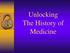 Unlocking The History of Medicine