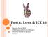 PEACE, LOVE & ICD10. Kimberly Barca, RHIA HIM Regulatory & Project Manager Princeton Healthcare System 6/10/2014