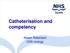 Catheterisation and competency. Allison Robertson CNS Urology