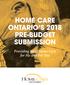 HOME CARE ONTARIO S 2018 PRE-BUDGET SUBMISSION. Providing More Home Care for Me and For You