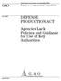 GAO DEFENSE PRODUCTION ACT. Agencies Lack Policies and Guidance for Use of Key Authorities. Report to Congressional Committees