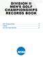 DIVISION II MEN S GOLF CHAMPIONSHIPS RECORDS BOOK Championship 2 History 4 All-Time Team Results 11
