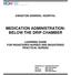MEDICATION ADMINISTRATION: BELOW THE DRIP CHAMBER