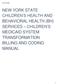 NEW YORK STATE CHILDREN S HEALTH AND BEHAVIORAL HEALTH (BH) SERVICES CHILDREN S MEDICAID SYSTEM TRANSFORMATION BILLING AND CODING MANUAL
