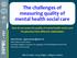 The challenges of measuring quality of mental health social care