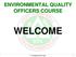 ENVIRONMENTAL QUALITY OFFICERS COURSE WELCOME