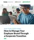 RECRUIT TALENT IN TODAY S MARKET. How to Manage Your Employer Brand Through a Corporate Transition