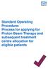 Standard Operating Procedure: Process for applying for Proton Beam Therapy and subsequent treatment centre allocation for eligible patients