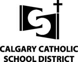 Calgary Catholic School District Awards NAME: SCHOOL: Please remember this application is due to your Scholarship Coordinator by May 1. Late or Incomplete applications will not be accepted.