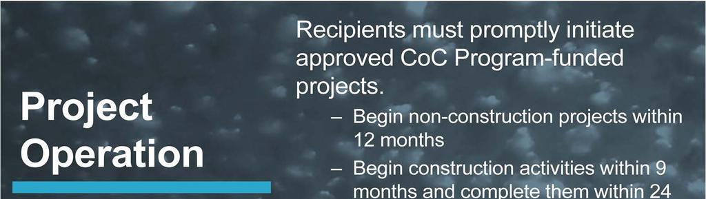Once your grant is executed, the project can begin. Recipients must promptly initiate approved CoC program activities and projects.