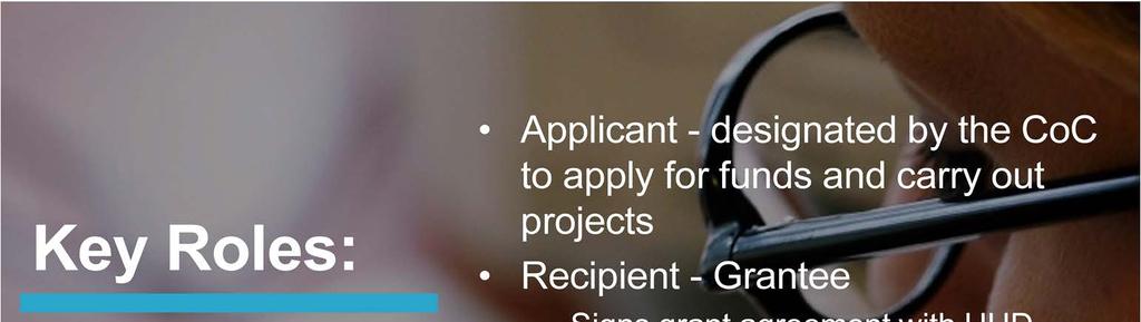 The CoC Program grant administration requirements use several key terms. An Applicant is an entity that applies for CoC Program funds from HUD.