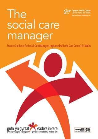 Practice Guidance for Manager s The Care Council has developed The Social Care Manager which is Practice Guidance for Social Care Managers registered with the Care Council for Wales: residential