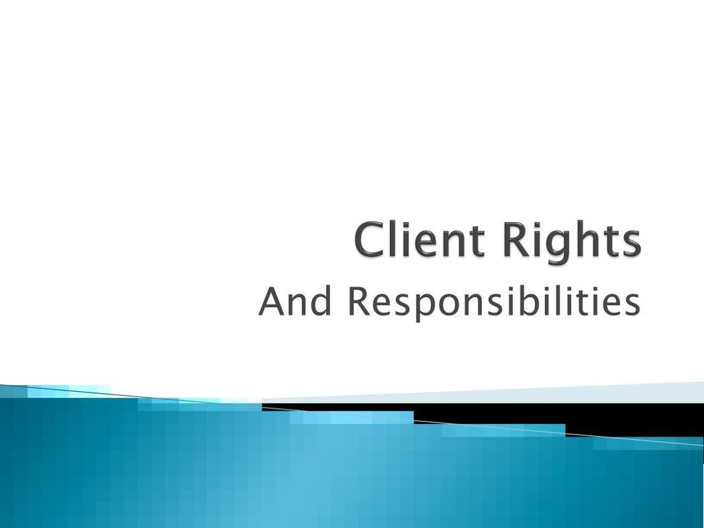 Every client has rights as to how they should be treated. They should be able to receive considerate and respectful care in the home at all times, and have property treated with respect.