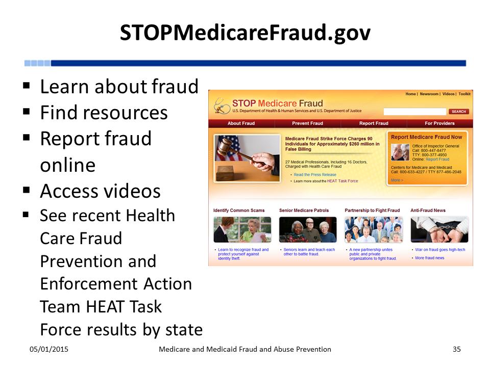 The website stopmedicarefraud.gov is a good place for you to learn about Medicare fraud resources available for beneficiaries and providers.