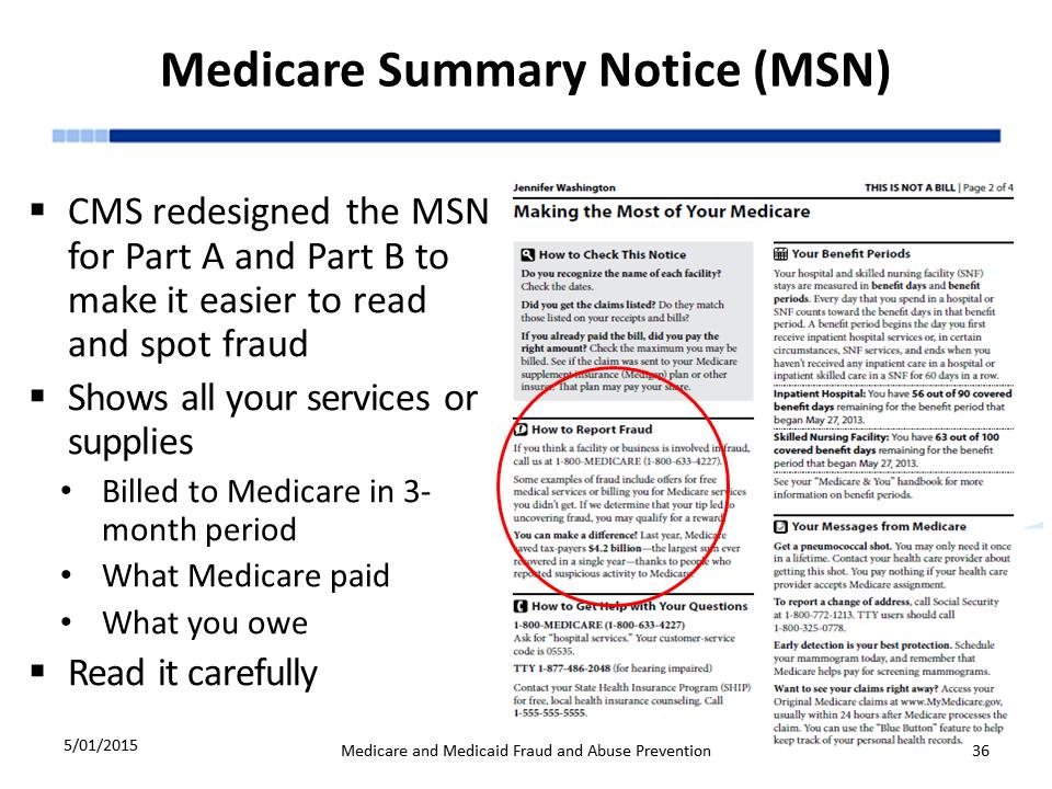 There is a Part A, a Part B, and a durable medical equipment Medicare Summary Notice (MSN). It was redesigned to make it easier for people with Medicare to spot fraud. This isn t a bill.