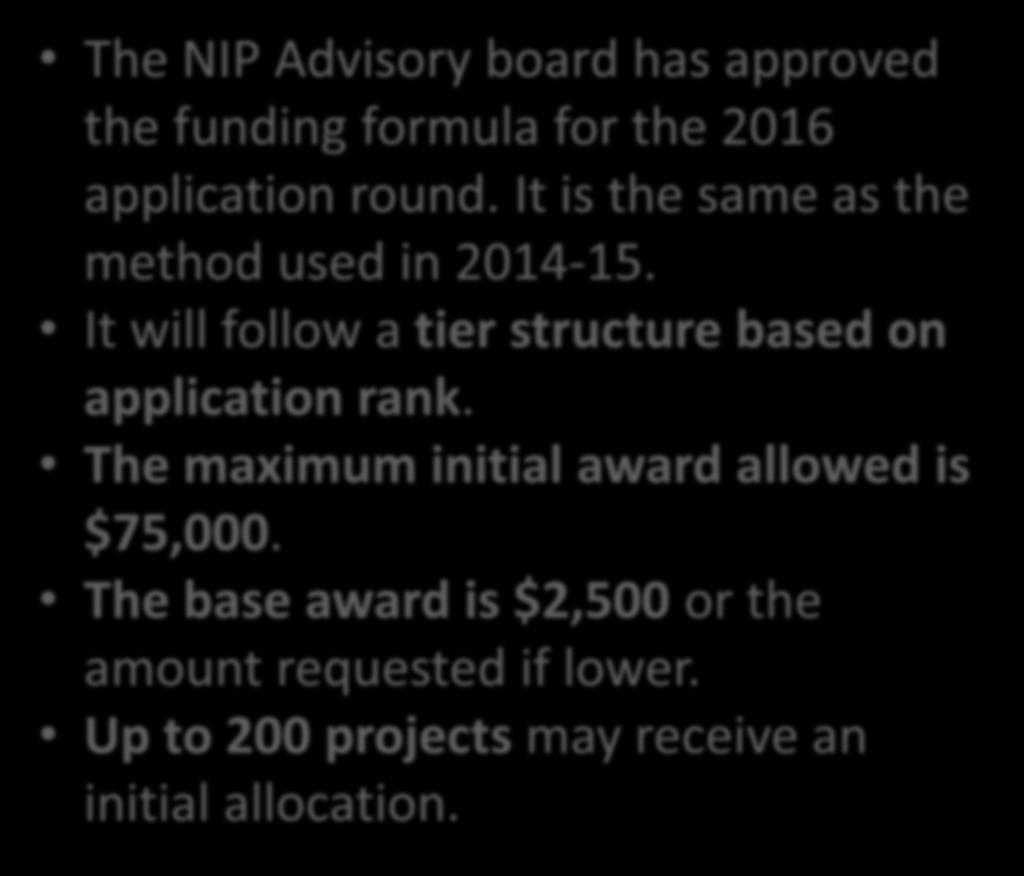 FY 2016 Tax Credit Allocation The NIP Advisory board has approved the funding formula for the 2016 application round. It is the same as the method used in 2014-15.
