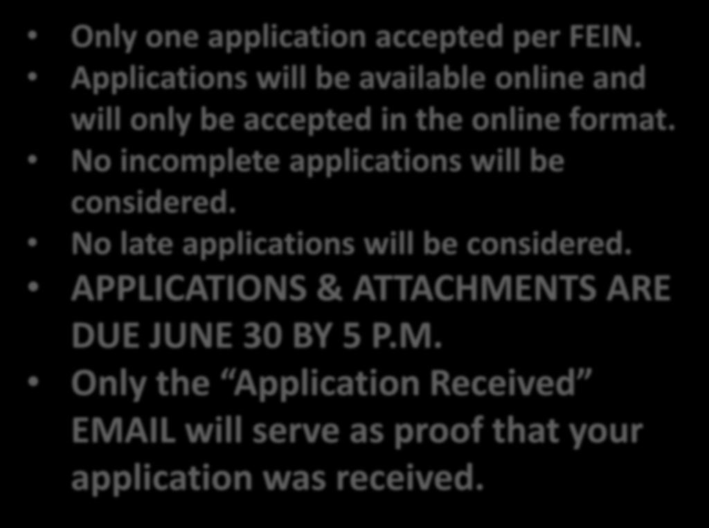 The Basics Only one application accepted per FEIN. Applications will be available online and will only be accepted in the online format. No incomplete applications will be considered.