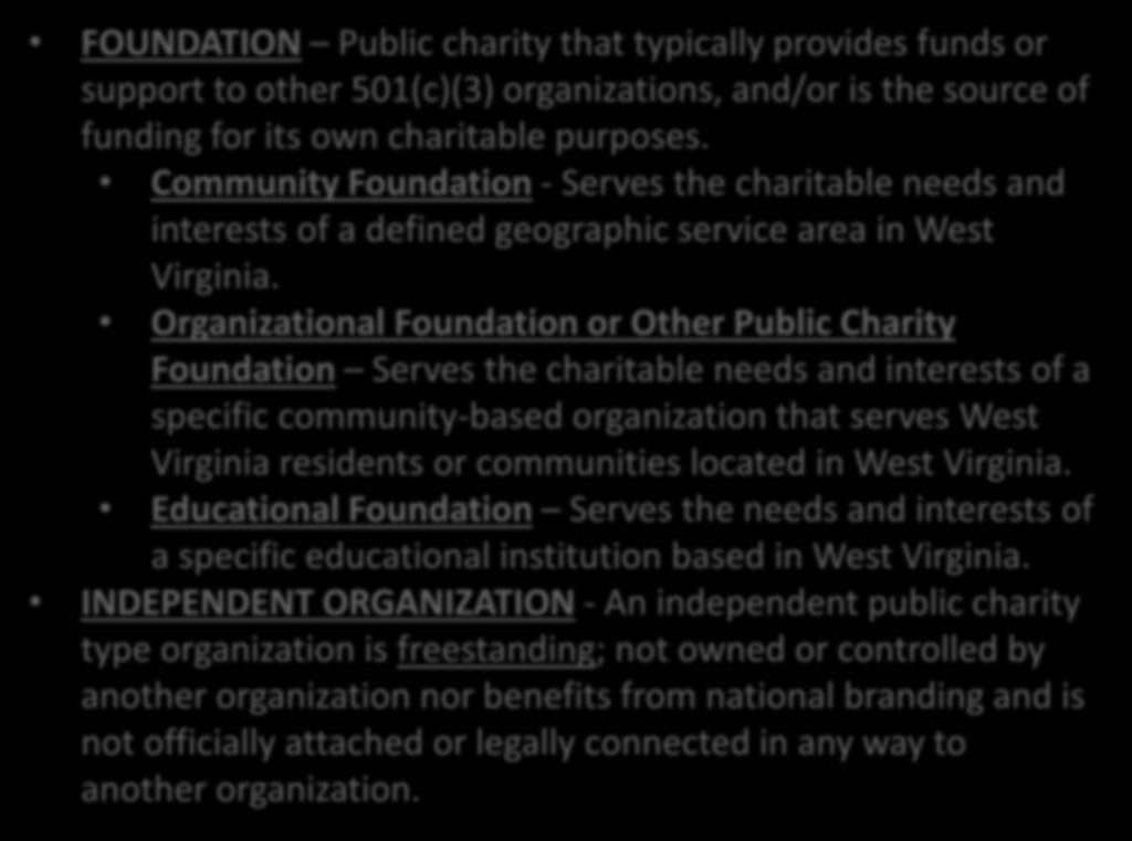 Organization Definitions FOUNDATION Public charity that typically provides funds or support to other 501(c)(3) organizations, and/or is the source of funding for its own charitable purposes.