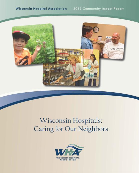 The Economic Impact of Wisconsin s Hospitals Hospitals Support Community Health Initiatives, Seek to Address Socioeconomic Needs Hospitals are a valued community resource for the care they provide