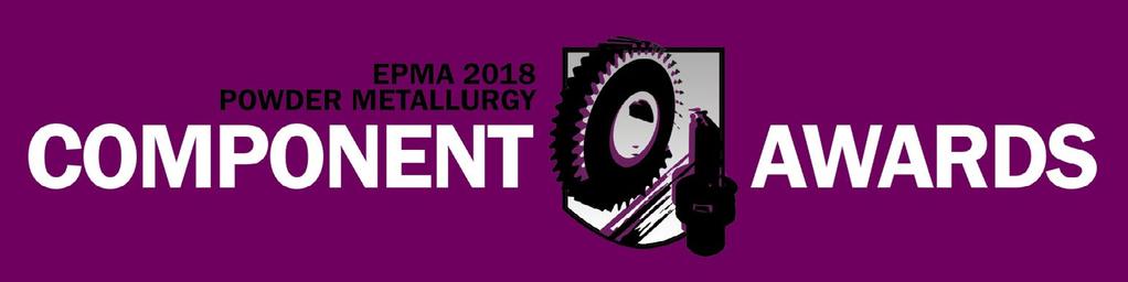 EPMA 2018 POWDER METALLURGY COMPONENT AWARDS The EPMA is proud to present the prestigious EPMA 2018