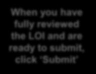 31 Complete & Submit a LOI: Review and Submit Once you click Review/Submit, you will be taken to a read-only view of the LOI for final review and submission.