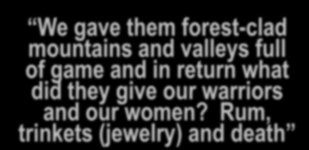 We gave them forest-clad mountains and valleys full of