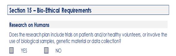 XV. Section 17: Bio-Ethical Requirements Under this section you are required to declare if the proposed research plan includes trials on patients and/or volunteers, or involve the use of biological