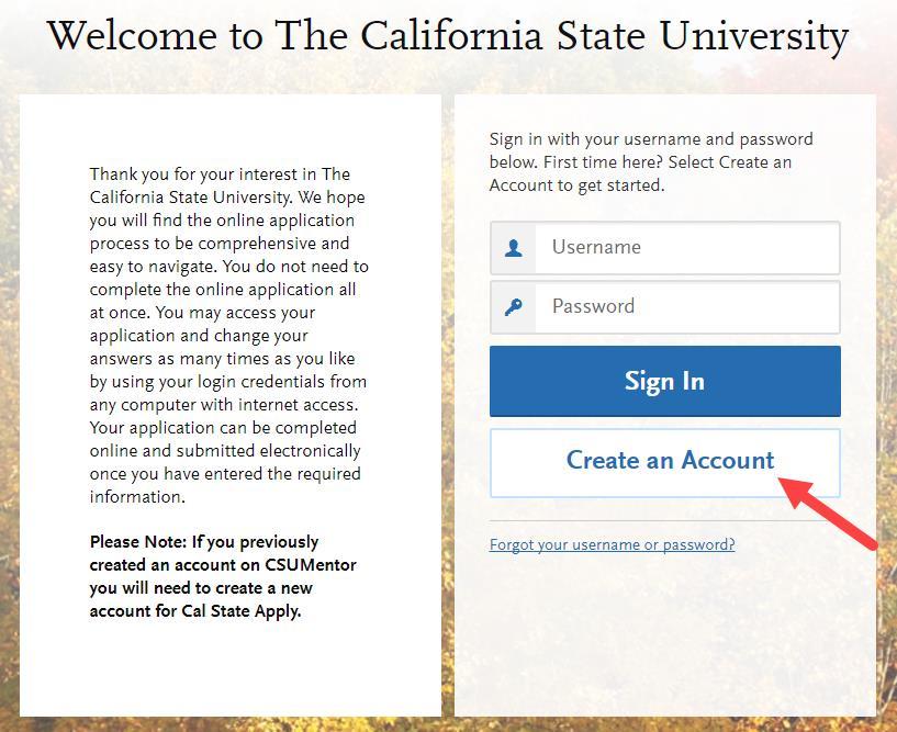 Create an Account Select Apply Now from the calstate.edu/apply homepage to start the application process.