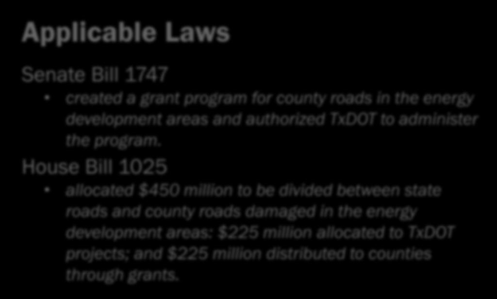 Applicable Laws Senate Bill 1747 created a grant program for county roads in the energy development areas and authorized TxDOT to administer the program.
