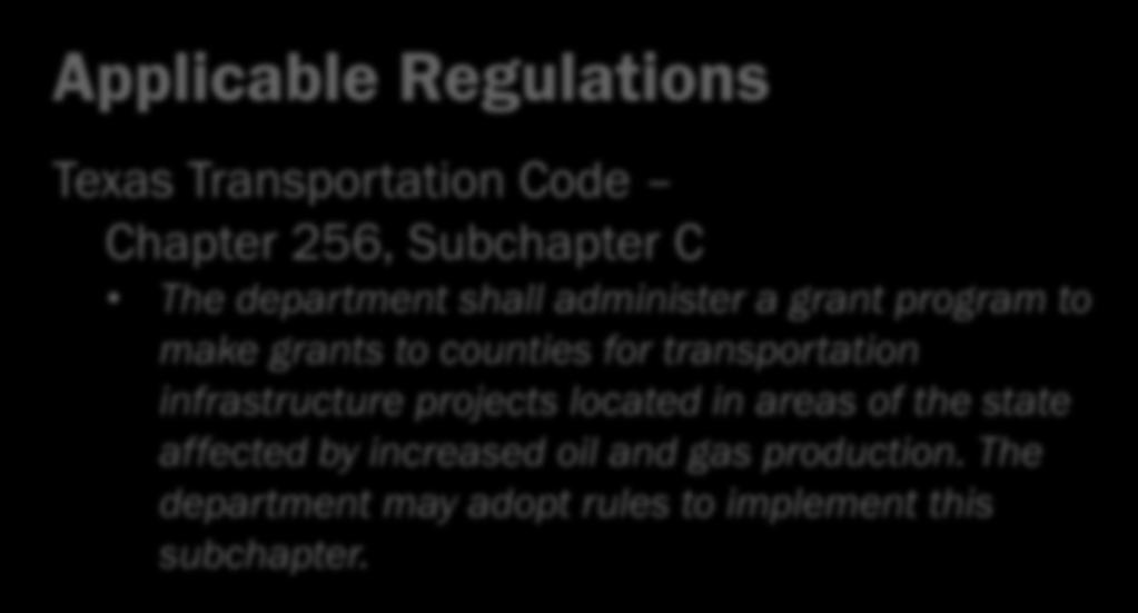 Applicable Regulations Texas Transportation Code Chapter 256, Subchapter C The department shall administer a grant program to make grants to counties for