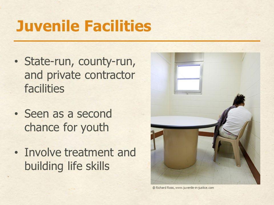 Slide 17 Juvenile facilities can be operated by the state, county, or city, or by private or nonprofit companies.