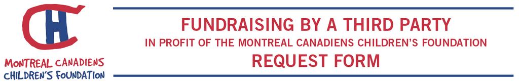 Thank you for your interest in designating the proceeds of your fundraising event to the Montreal Canadiens Children s Foundation!