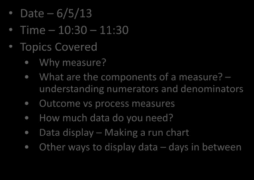 Monitoring your progress -webinar Date 6/5/13 Time 10:30 11:30 Topics Covered Why measure? What are the components of a measure?